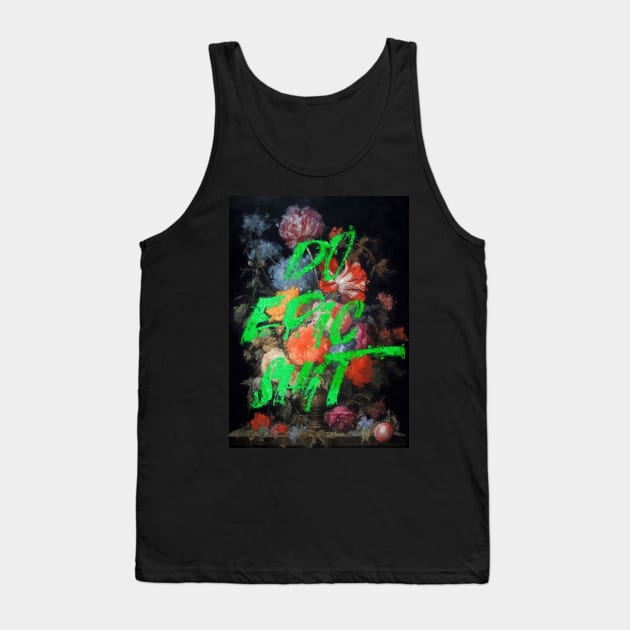 do epic shit Tank Top by CollSram